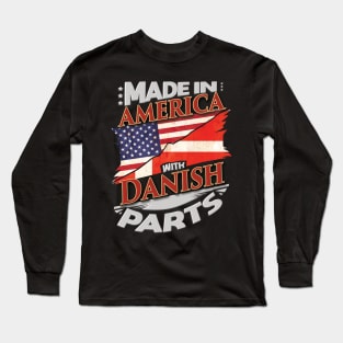 Made In America With Danish Parts - Gift for Danish From Denmark Long Sleeve T-Shirt